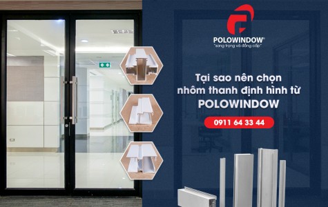 Tại sao nên chọn nhôm thanh định hình từ Polowindow?
