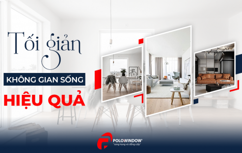 Tối giản không gian sống hiệu quả cùng Polowindow