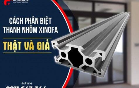 CÁCH PHÂN BIỆT THANH NHÔM XINGFA THẬT VÀ THANH NHÔM XINGFA GIẢ