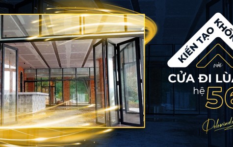 KIẾN TẠO KHÔNG GIAN VỚI CỬA ĐI LÙA XẾP HỆ 56