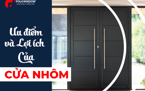 ƯU ĐIỂM VÀ LỢI ÍCH CỦA CỬA NHÔM