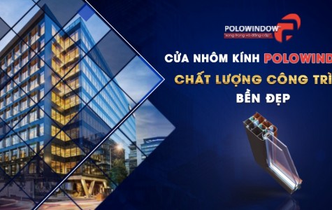 Cửa nhôm kính polowindow - chất lượng công trình bền đẹp