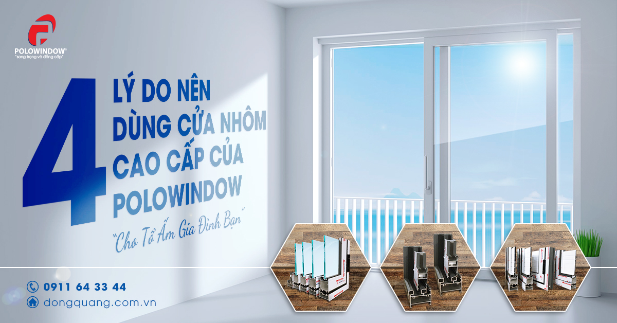 4 lý do nên dùng cửa nhôm cao cấp Polowindow cho tổ ấm gia đình bạn