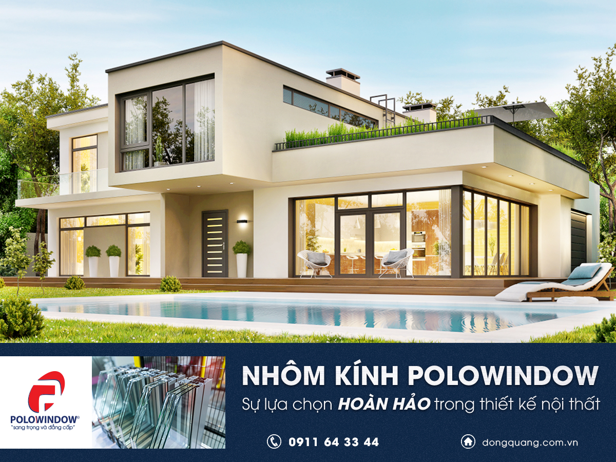 Nhôm kính Polowindow - Sự lựa chọn hoàn hảo trong thiết kế nội thất