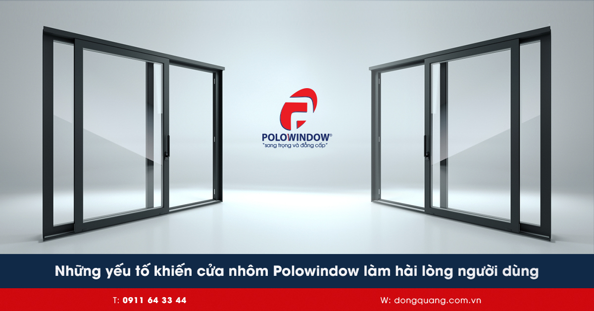 Những yếu tố khiến cửa nhôm Polowindow làm hài lòng người dùng