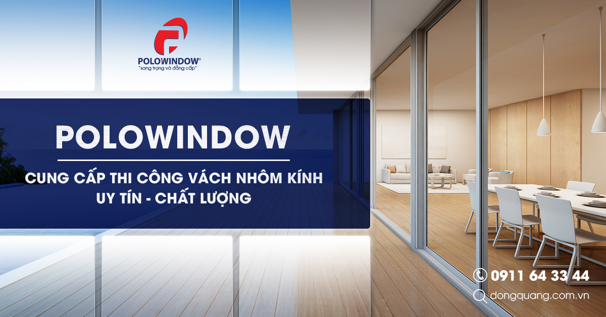 Polowindow - cung cấp thi công vách nhôm kính uy tín, chất lượng