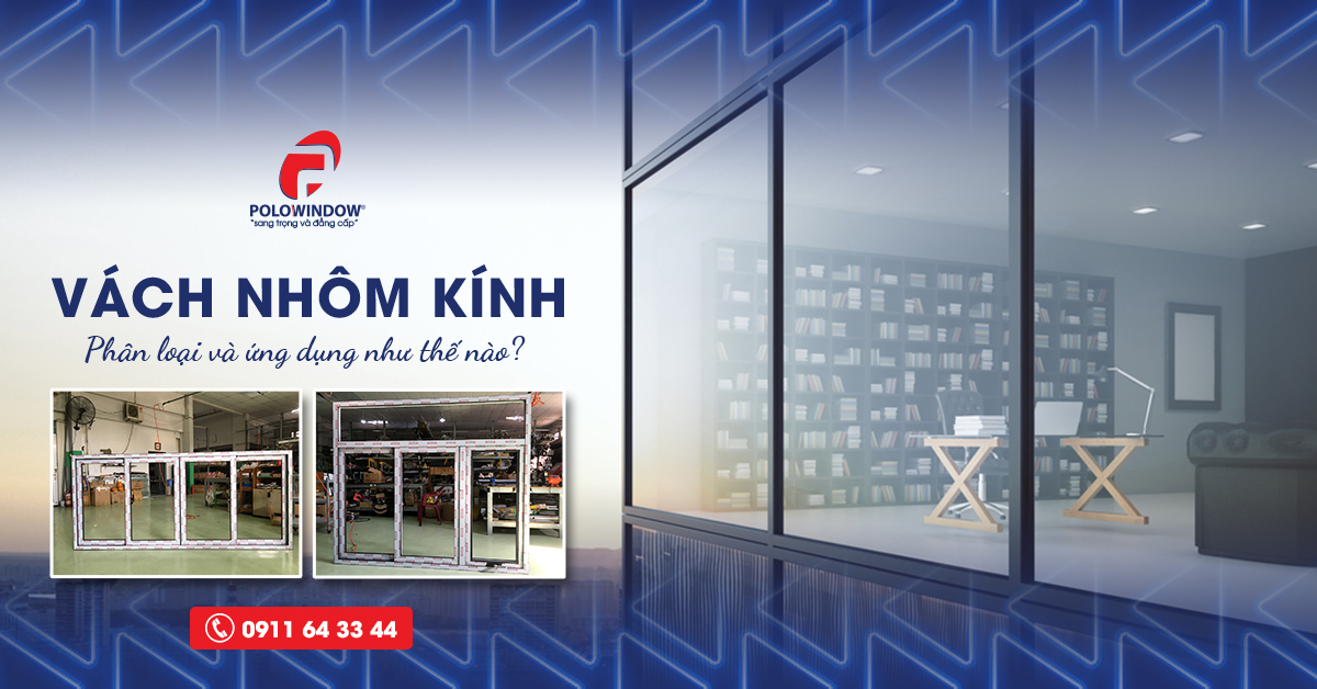 Vách nhôm kính là gì? Phân loại và ứng dụng như thế nào?